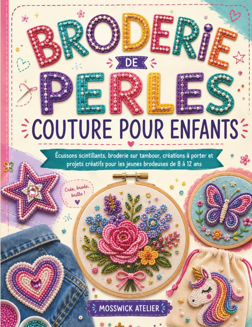 Broderie de Perles Couture Pour Enfants: Écussons scintillants, broderie sur tambour, créations à porter et projets créatifs pour les jeunes brodeuses de 8 à 12 ans baixar livro de graça