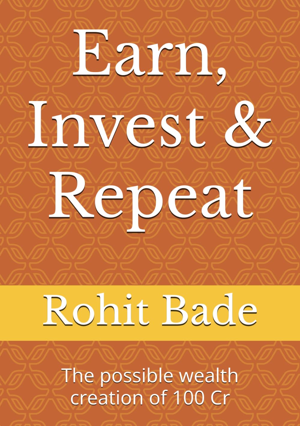 ler totalmente Earn, Invest & Repeat: The possible wealth creation of 100 Cr (Wealth creation series)