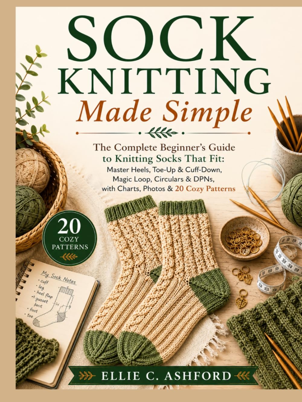 Sock Knitting Made Simple: The Complete Beginner's Guide to Knitting Socks That Fit: Master Heels, Toe-Up & Cuff-Down, Magic Loop, Circulars & DPNs, with Charts, Photos & 20 Cozy Patterns baixar o livro de graça