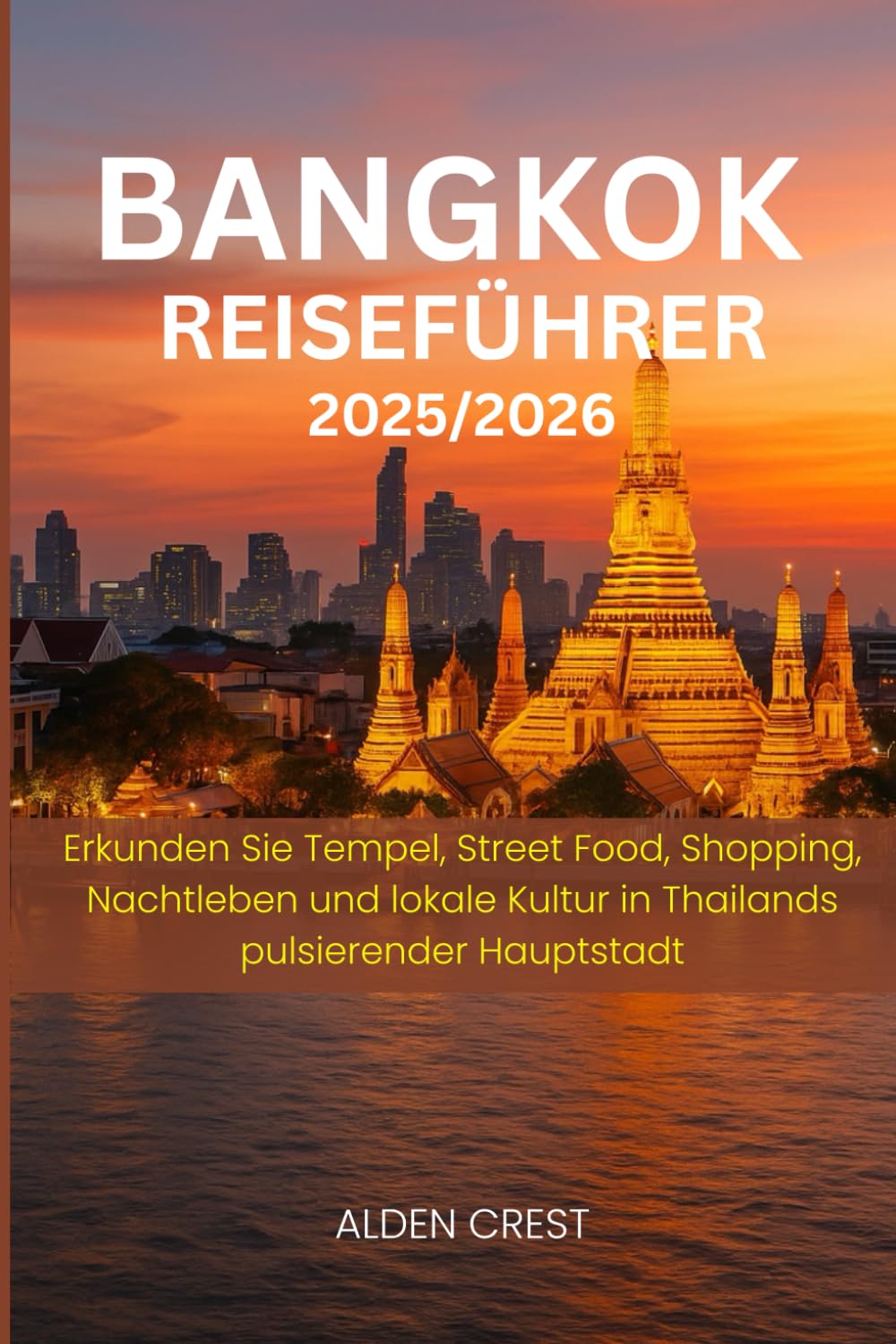 BANGKOK REISEFÜHRER 2025/2026: Erkunden Sie Tempel, Street Food, Shopping, Nachtleben und lokale Kultur in Thailands pulsierender Hauptstadt baixar o livro de graça