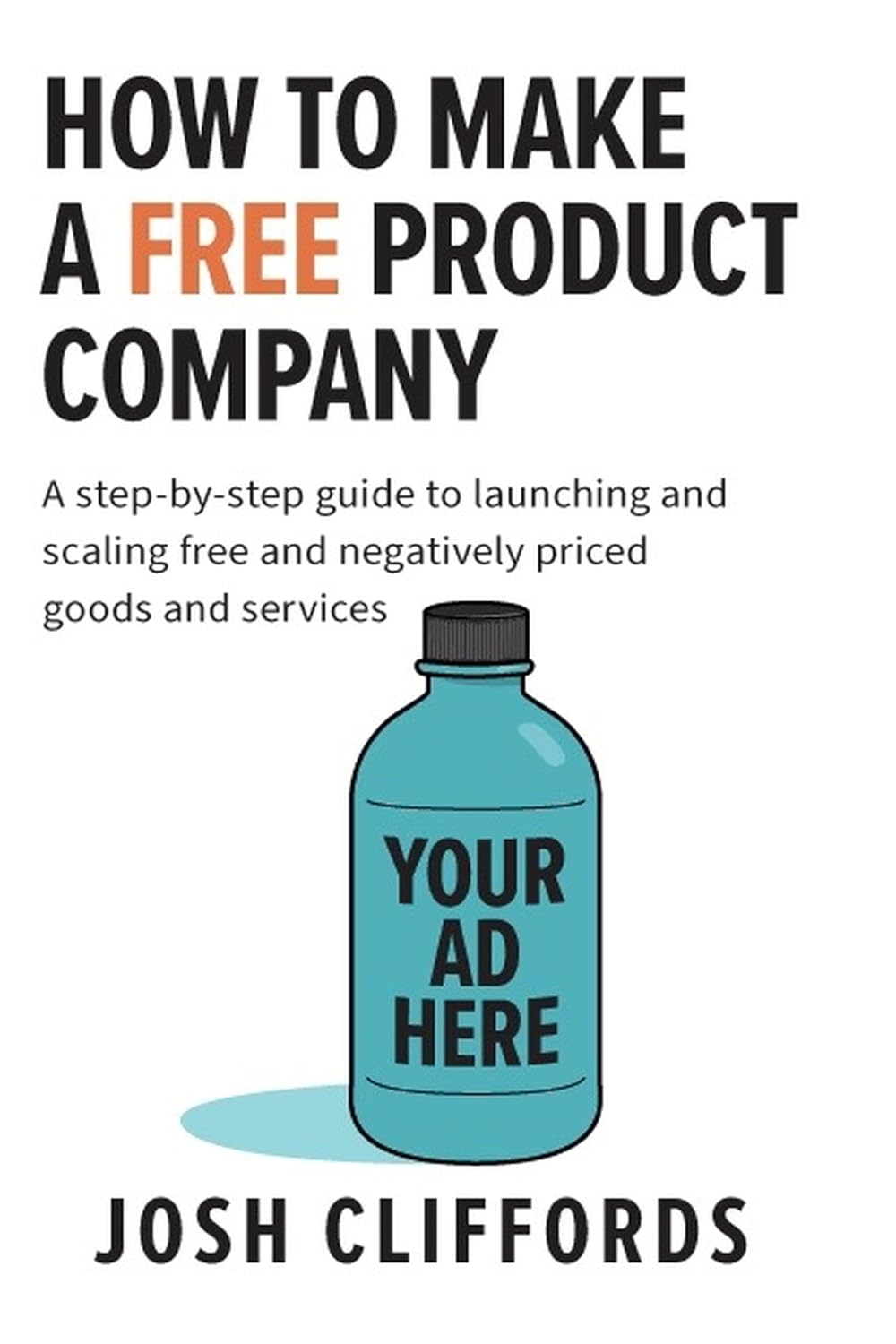 HOW TO MAKE A FREE PRODUCT COMPANY: A step-by-step guide to launching and scaling free and negatively priced goods and services (English Edition) baixar livro de graça