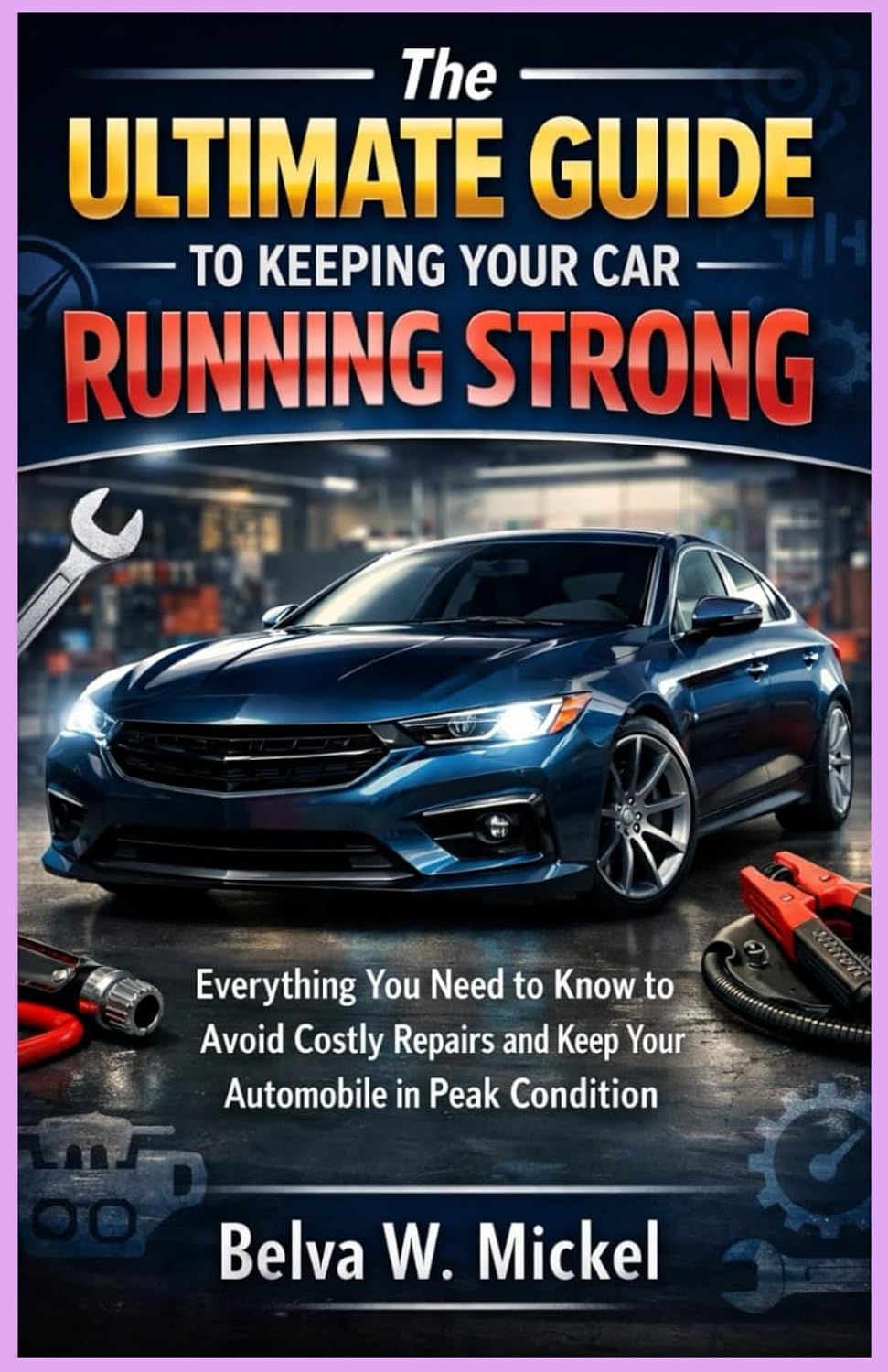 ler totalmente The Ultimate Guide to Keeping Your Car Running Strong: Everything You Need to Know to Avoid Costly Repairs and Keep Your Automobile in Peak Condition
