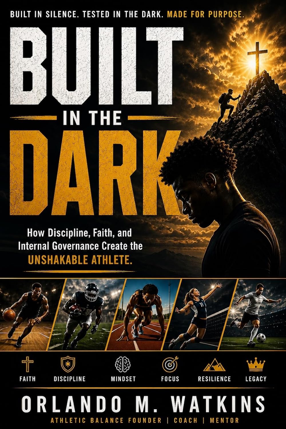 Built In The Dark: A Coach’s Guide to Athletic Balance, Faith-Driven Discipline, and Internal Governance for Youth Athletes (English Edition)