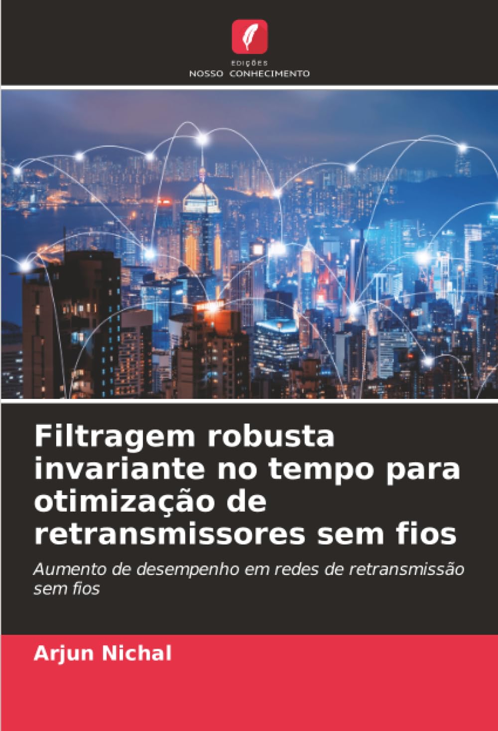 ler totalmente Filtragem robusta invariante no tempo para otimização de retransmissores sem fios: Aumento de desempenho em redes de retransmissão sem fios