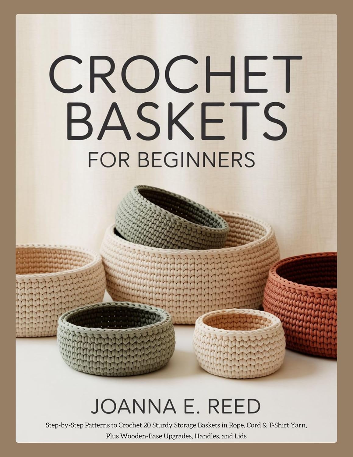 ler totalmente CROCHET BASKETS FOR BEGINNERS: Step-by-Step Patterns to Crochet 20 Sturdy Storage Baskets in Rope, Cord & T-Shirt Yarn, Plus Wooden-Base Upgrades, Handles, and Lids (English Edition)