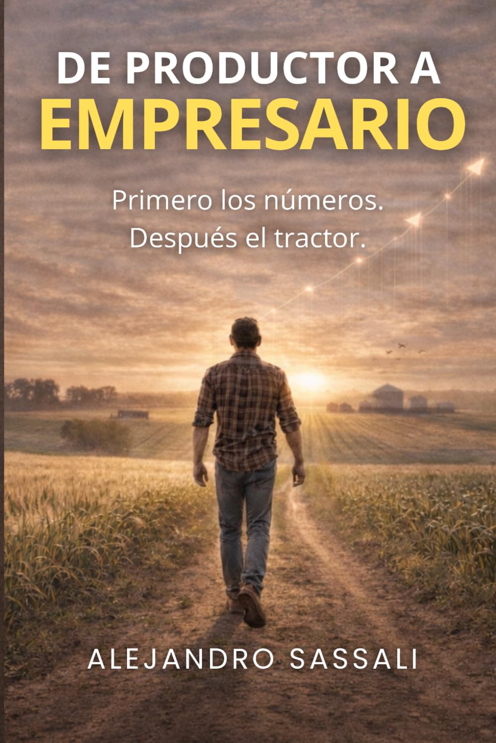 ler totalmente De Productor a Empresario Rural: Primero los números, después el tractor. Cómo transformar tu campo en una empresa agropecuaria rentable, profesionalizar la gestión y tomar mejores decisiones.
