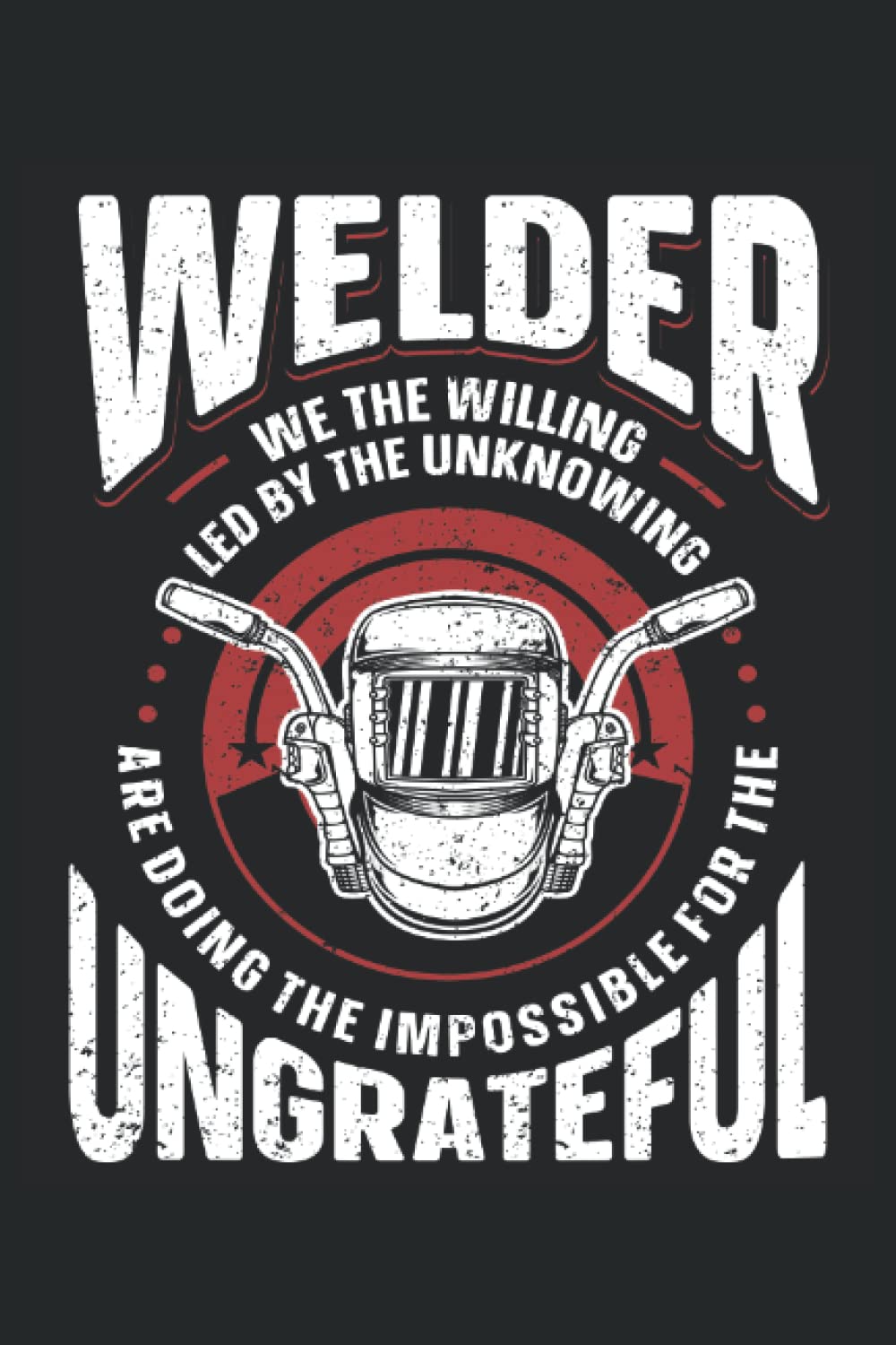 capítulo por capítulo baixar Welder. We The Willing, Led By The Unknowing, Are Doing the Impossible For The Ungrateful: Welder Notebook, Welding Notebook and Notepad, Welder Journal and Log Book, Medium Ruled, 100 Pages, 6"x9"