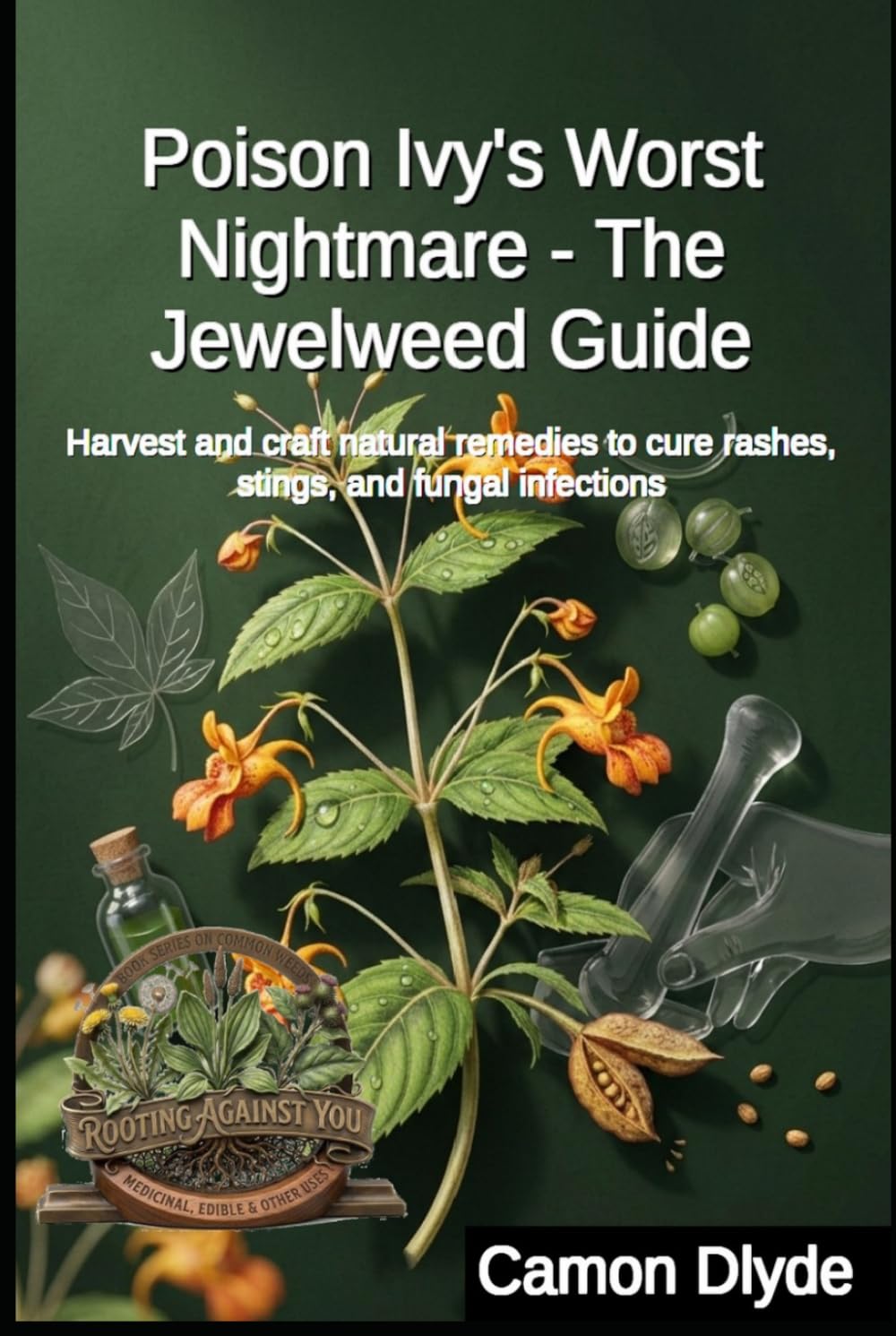 Poison Ivy's Worst Nightmare - The Jewelweed Guide: Harvest and craft natural remedies to cure rashes, stings, and fungal infections (Rooting Against You) baixar o livro de graça