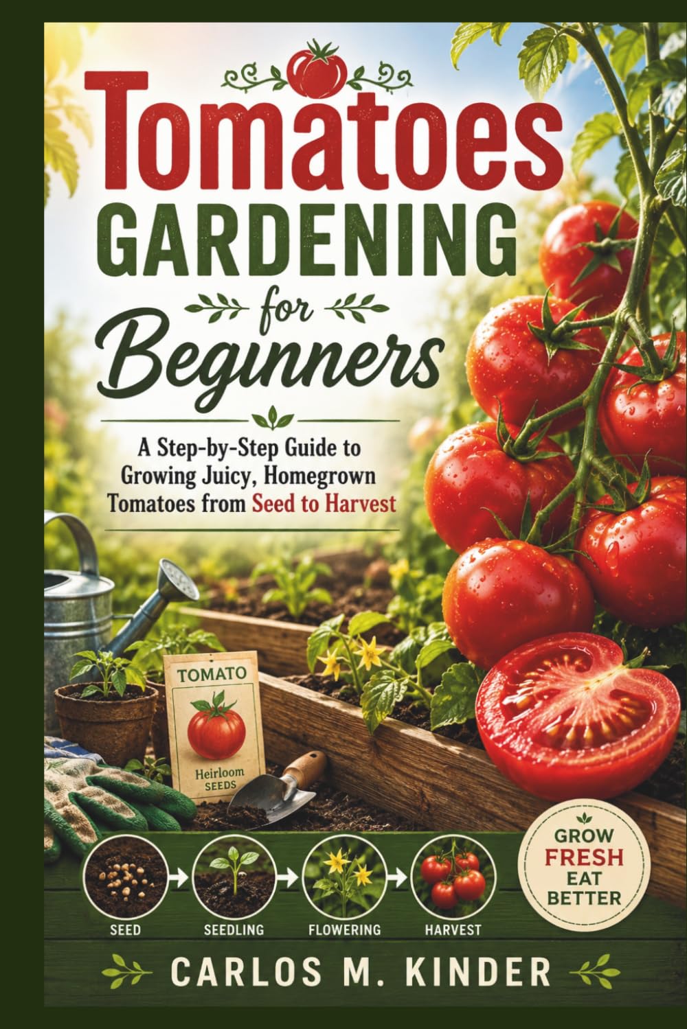 Tomatoes Gardening for Beginners: A Step-by-Step Guide to Growing Juicy, Homegrown Tomatoes from Seed to Harvest baixar o livro de graça
