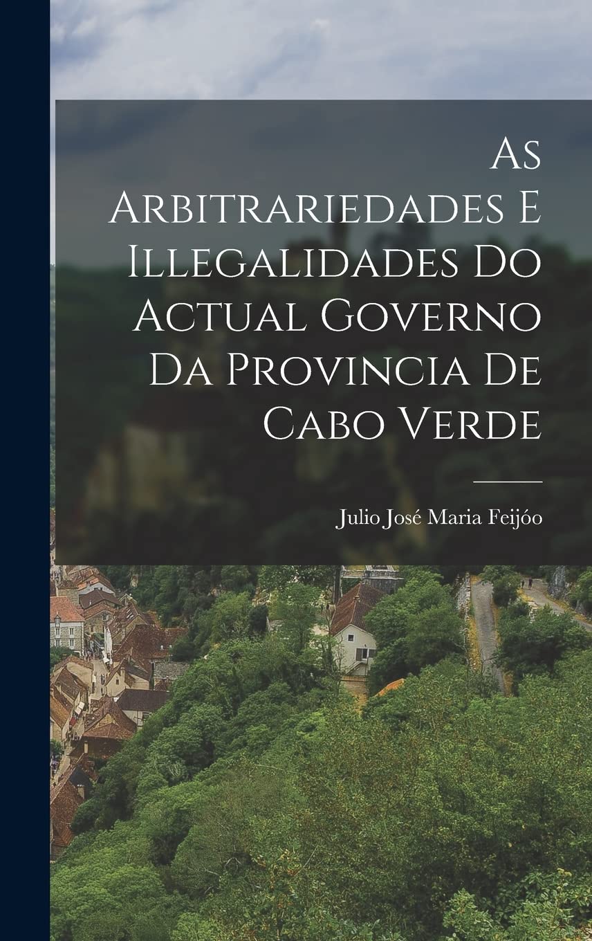As Arbitrariedades E Illegalidades Do Actual Governo Da Provincia De Cabo Verde baixar livro de graça