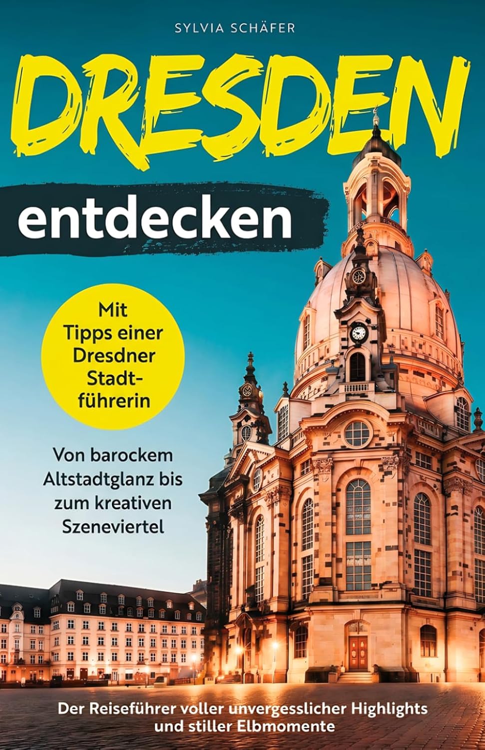 ler totalmente Dresden entdecken mit Tipps einer Dresdner Stadtführerin - Von barockem Altstadtglanz bis zum kreativen Szeneviertel: Der Reiseführer voller... und stiller Elbmomente (German Edition)