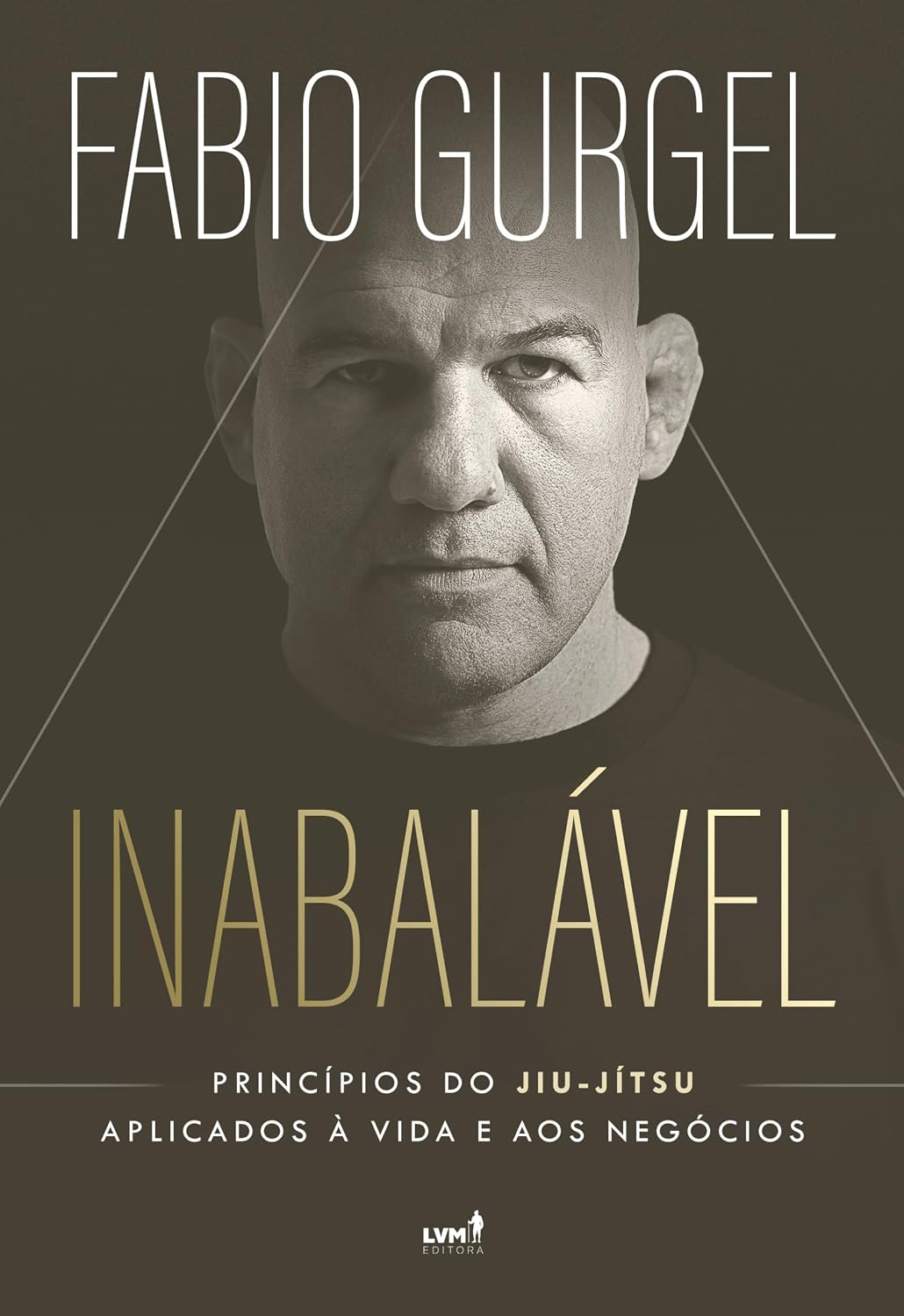 Inabalável: Princípios do jiu-jítsu aplicados à vida e aos negócios