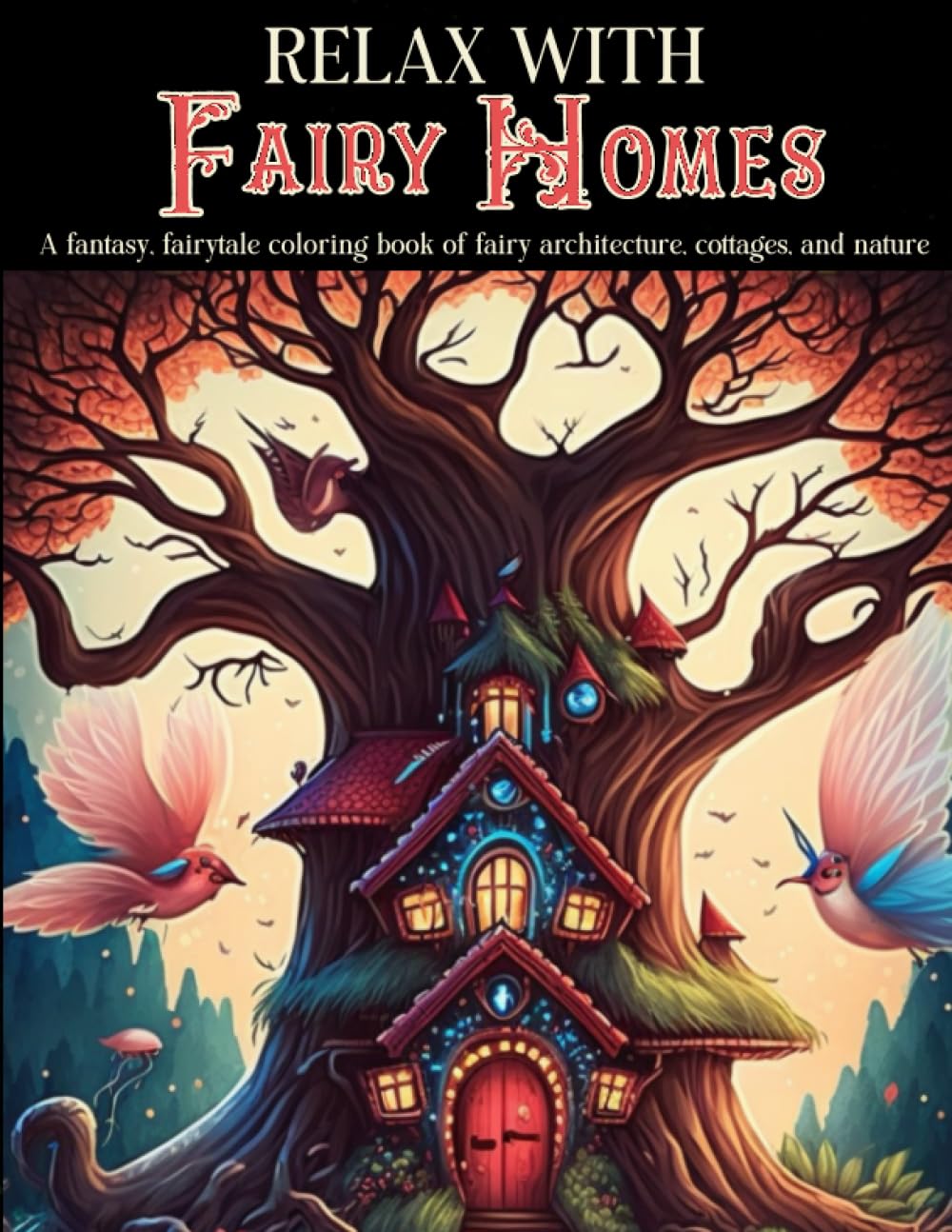 Relax With Fairy Fantasy Homes: A fantasy, fairytale coloring book of fairy architecture, cottages, and nature for relaxation and creativity (Relax... Senior, Teen and Children's Coloring Books) baixar o livro de graça