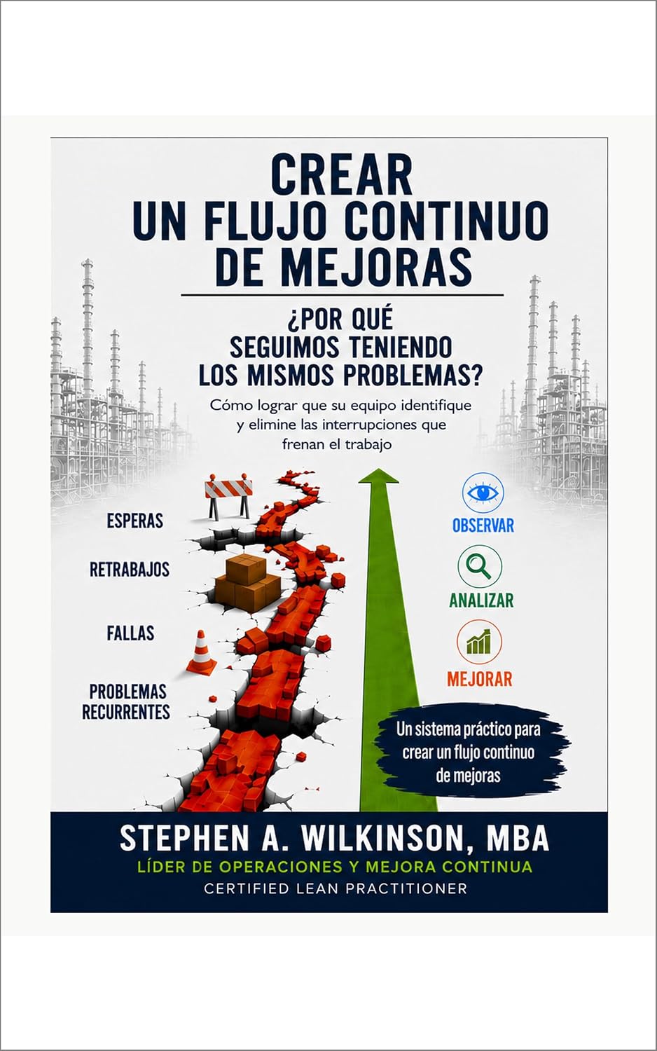 capítulo por capítulo baixar Crear un Flujo Continuo de Mejoras: Guía práctica para gerentes de operaciones para lograr que su equipo identifique, corrija y prevenga los problemas que interrumpen el desempeño (Spanish Edition)