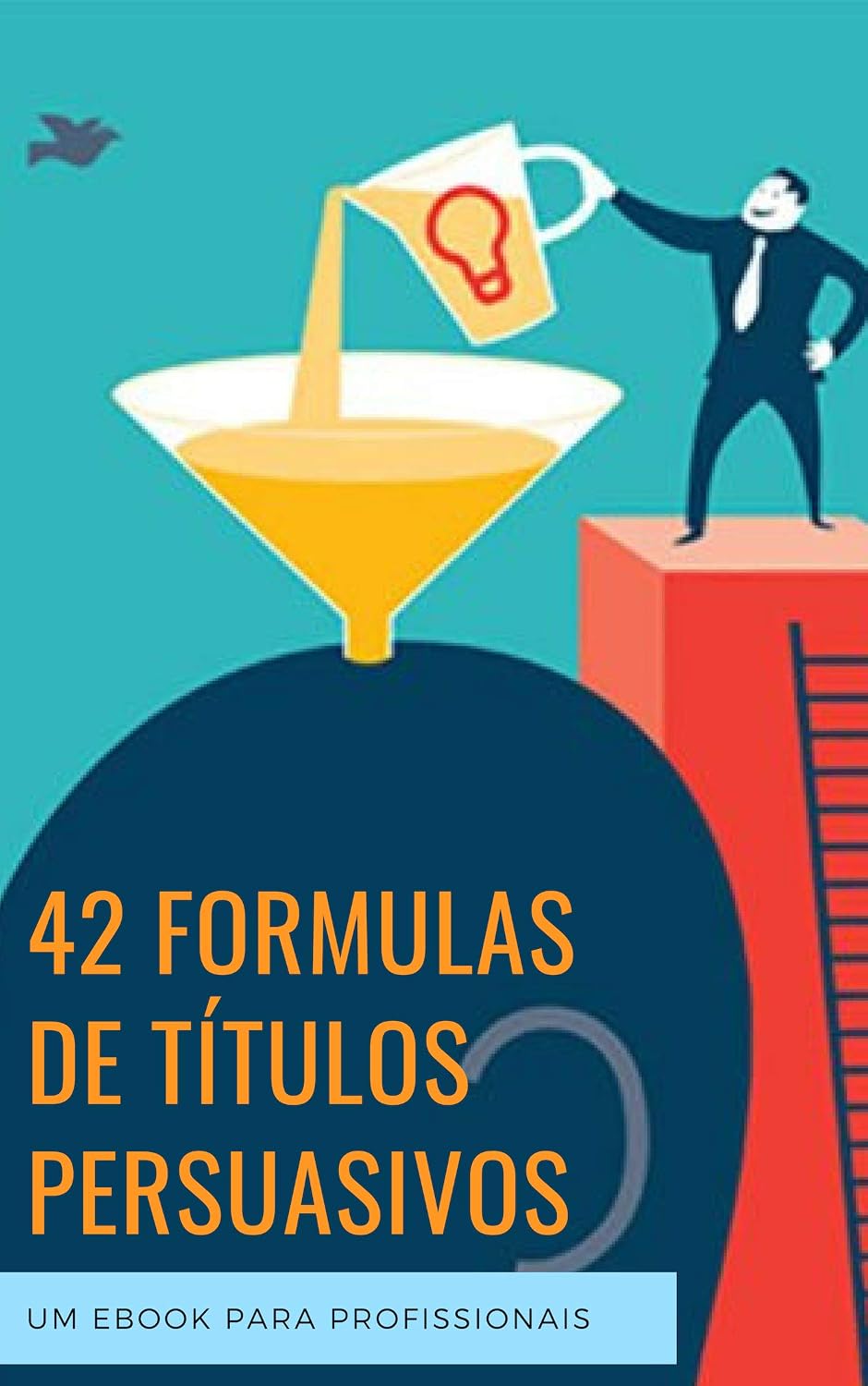 42 Formulas De Títulos Persuasivos: Capte a Atenção imediatamente, e aumente em 10X os seus resultados baixar livro de graça