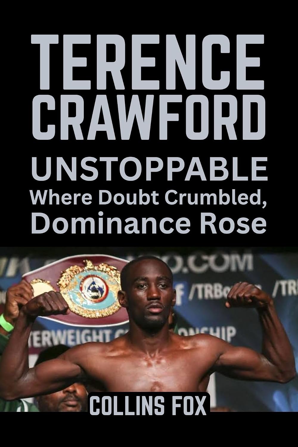 capítulo por capítulo baixar TERENCE CRAWFORD: Unstoppable – Where Doubt Crumbled, Dominance Rose (English Edition)