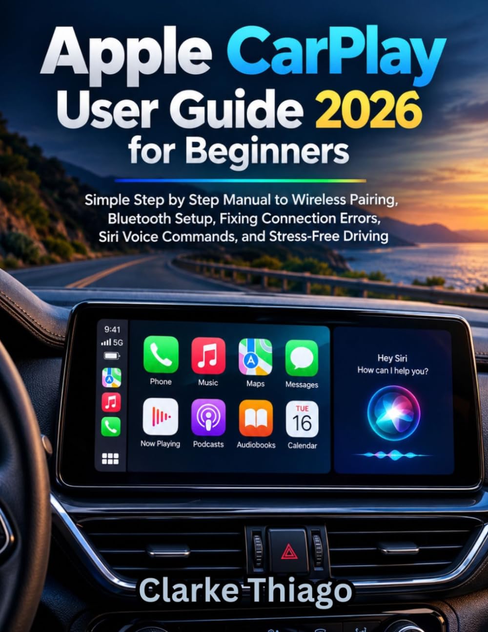 Apple CarPlay User Guide 2026 for Beginners: Simple Step-by-Step Manual to Wireless Pairing & Bluetooth Setup, Fixing Connection Errors, Siri Voice Commands, and Stress-Free Driving baixar o livro de graça