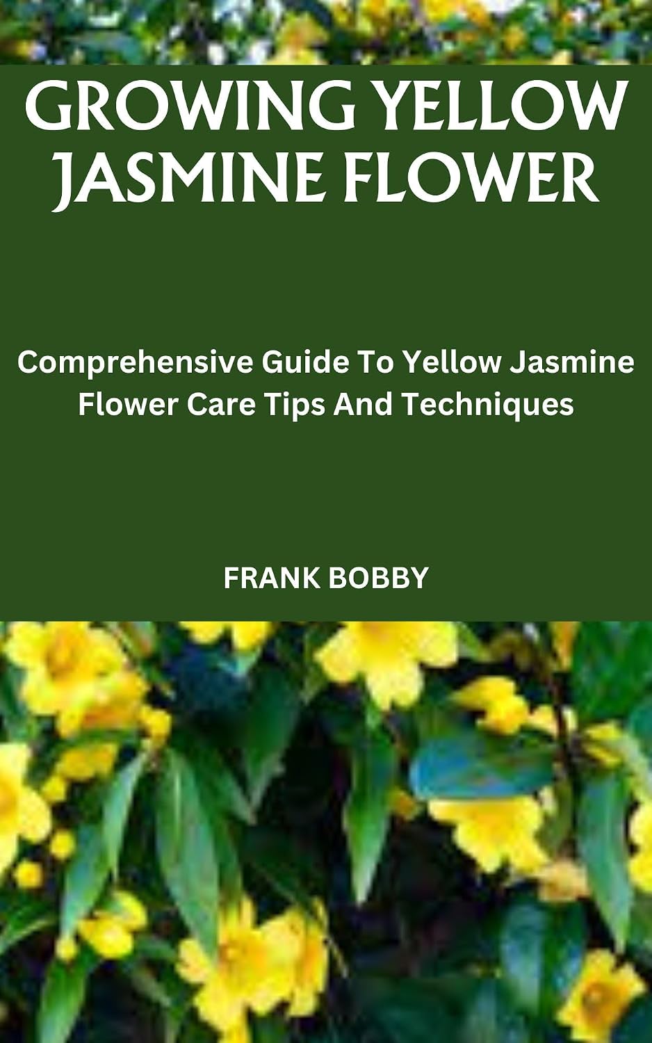 GROWING YELLOW JASMINE FLOWER: Comprehensive Guide To Yellow Jasmine Flower Care Tips And Techniques (English Edition) baixar livro de graça