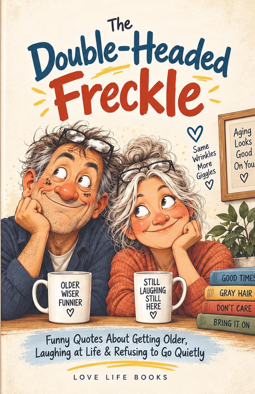ler totalmente The Double-Headed Freckle: Funny Quotes About Getting Older, Laughing at Life & Refusing to Go Quietly
