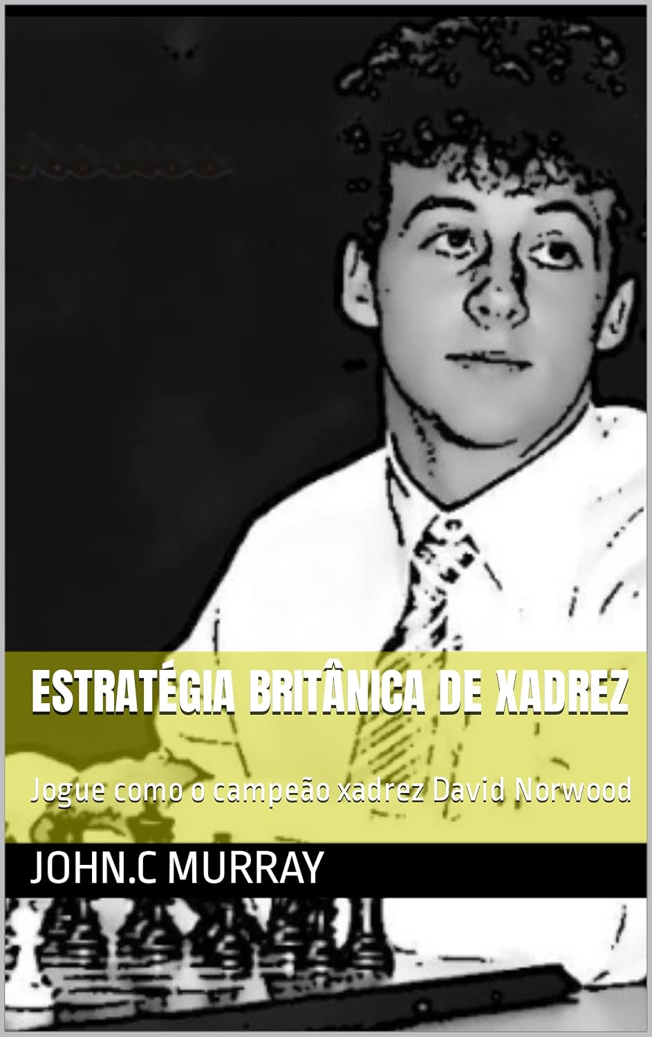 ler totalmente Estratégia britânica de xadrez: Jogue como o campeão xadrez David Norwood