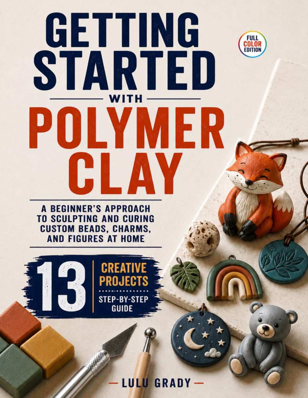 ler totalmente Getting Started with Polymer Clay: A Beginner's Approach to Sculpting and Curing Custom Beads, Charms, and Figures at Home