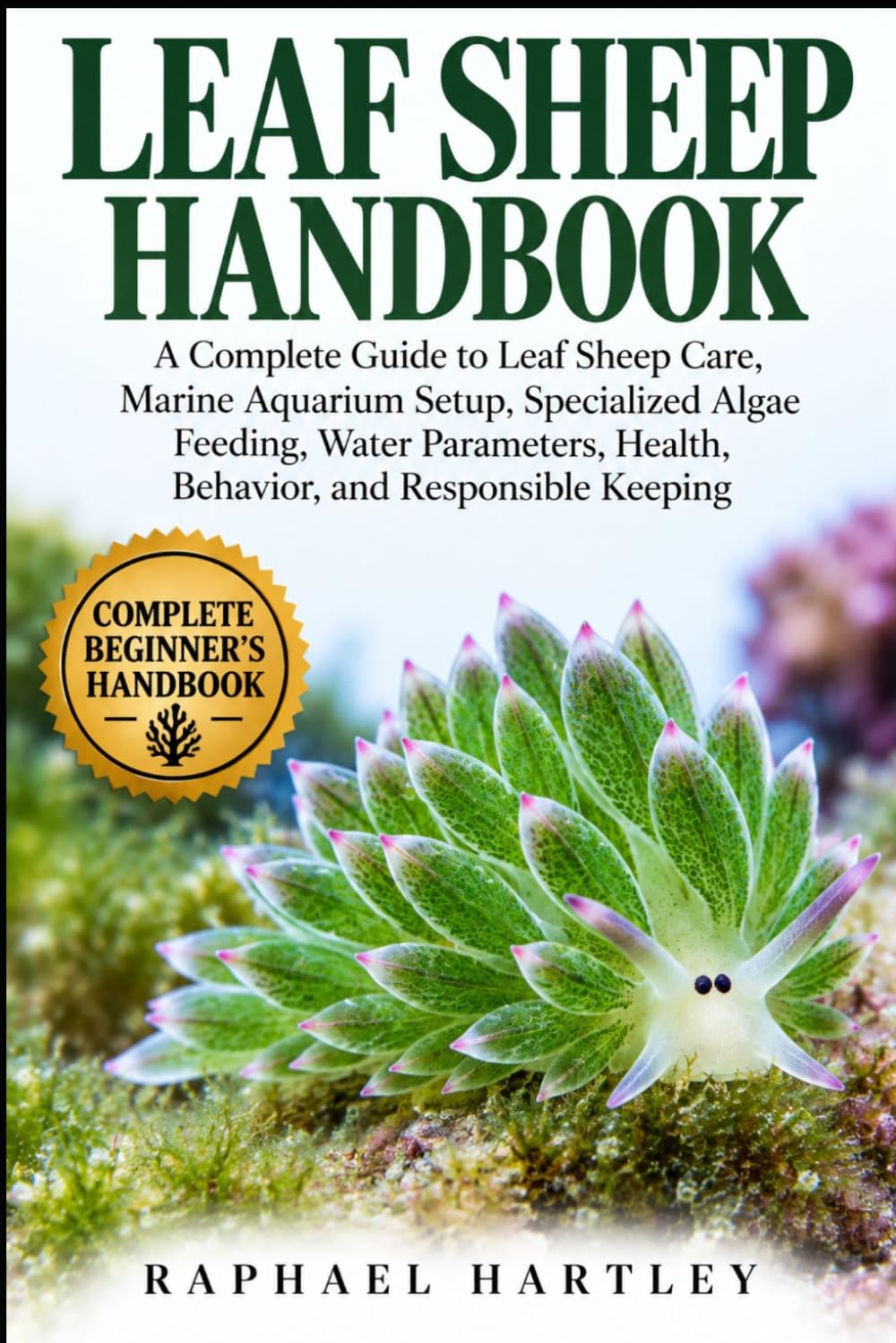 ler totalmente Leaf Sheep Handbook: A Complete Guide to Leaf Sheep Care, Marine Aquarium Setup, Specialized Algae Feeding, Water Parameters, Health, Behavior, and Responsible Keeping