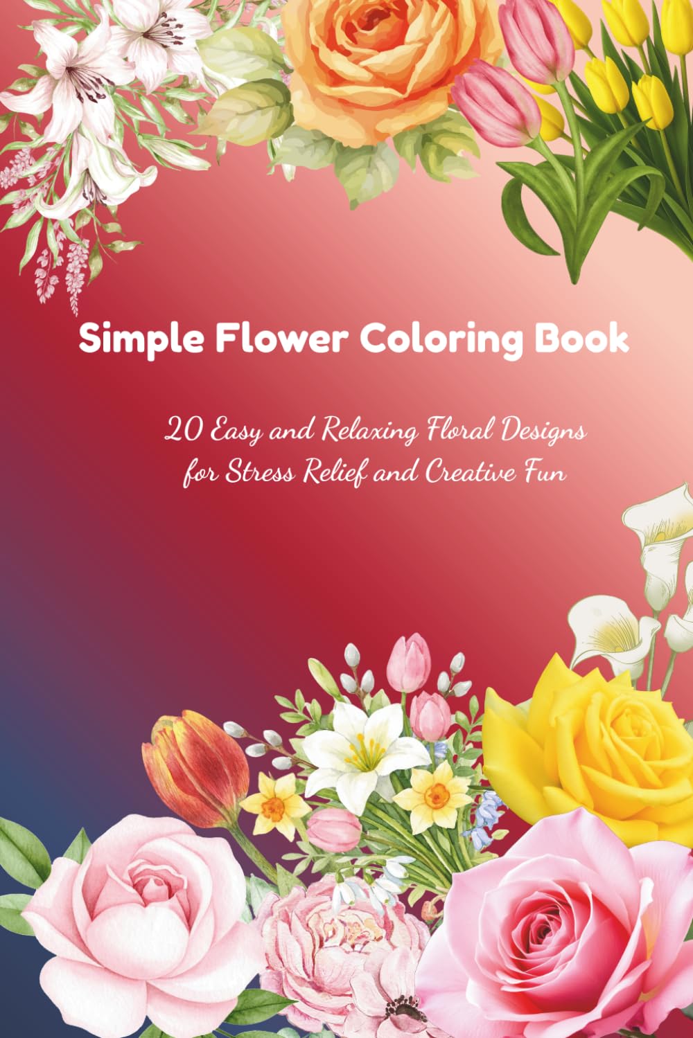 ler totalmente Simple Flower Coloring Book: 20 Easy and Relaxing Floral Designs for Stress Relief and Creative Fun