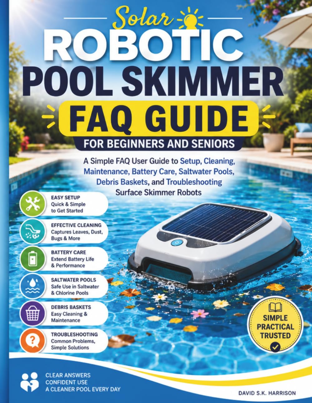 Solar Robotic Pool Skimmer FAQ Guide for Beginners and seniors: A Simple FAQ User Guide to Setup, Cleaning, Maintenance, Battery Care, Saltwater Pools, Debris Baskets, and Troubleshooting Surface Skim baixar o livro de graça