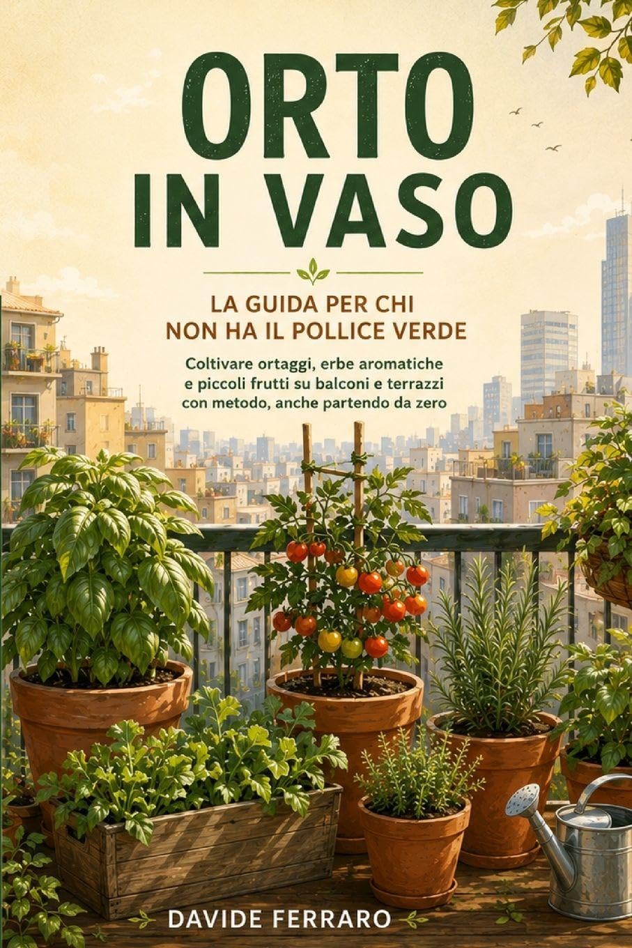 Orto in Vaso: Coltivare ortaggi, erbe aromatiche e piccoli frutti su balconi e terrazzi con metodo, anche partendo da zero baixar o livro de graça
