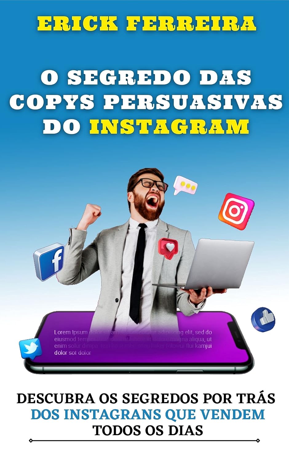O SEGREDO DAS COPYS PERSUASIVAS DO INSTAGRAM: Aprenda de uma vez por todas a Vender através da Internet usando o seu INSTAGRAM com MÉTODOS JÁ VALIDADOS no Mercado. baixar livro de graça