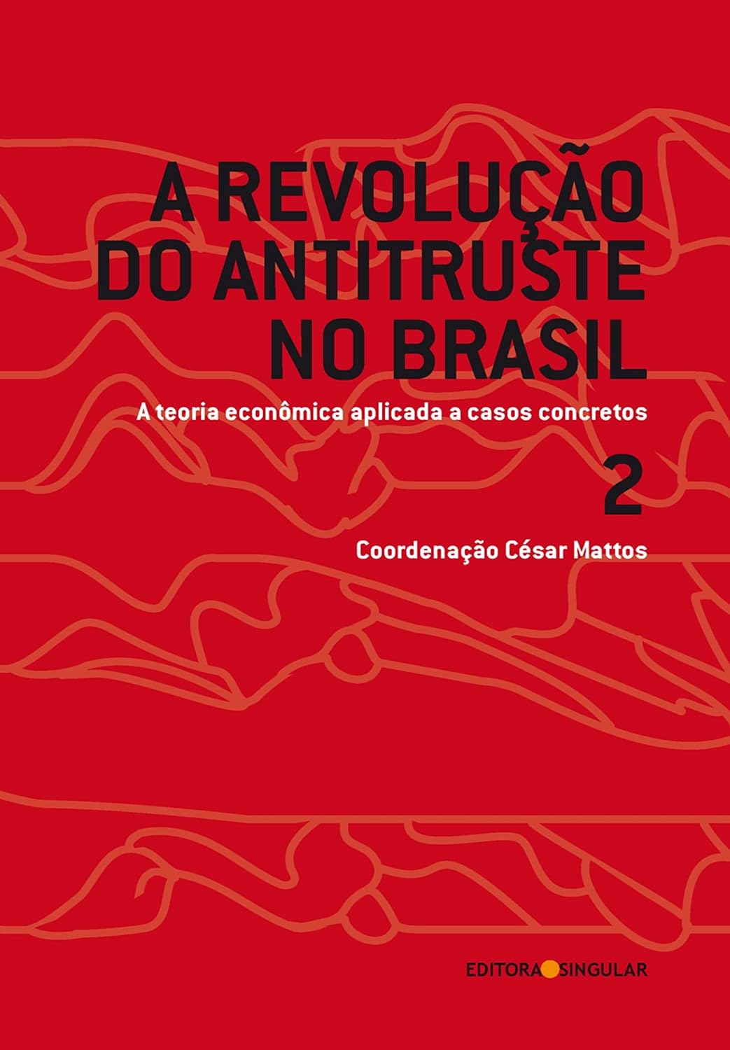 A Revolução Do Antitruste No Brasil - Volume 2