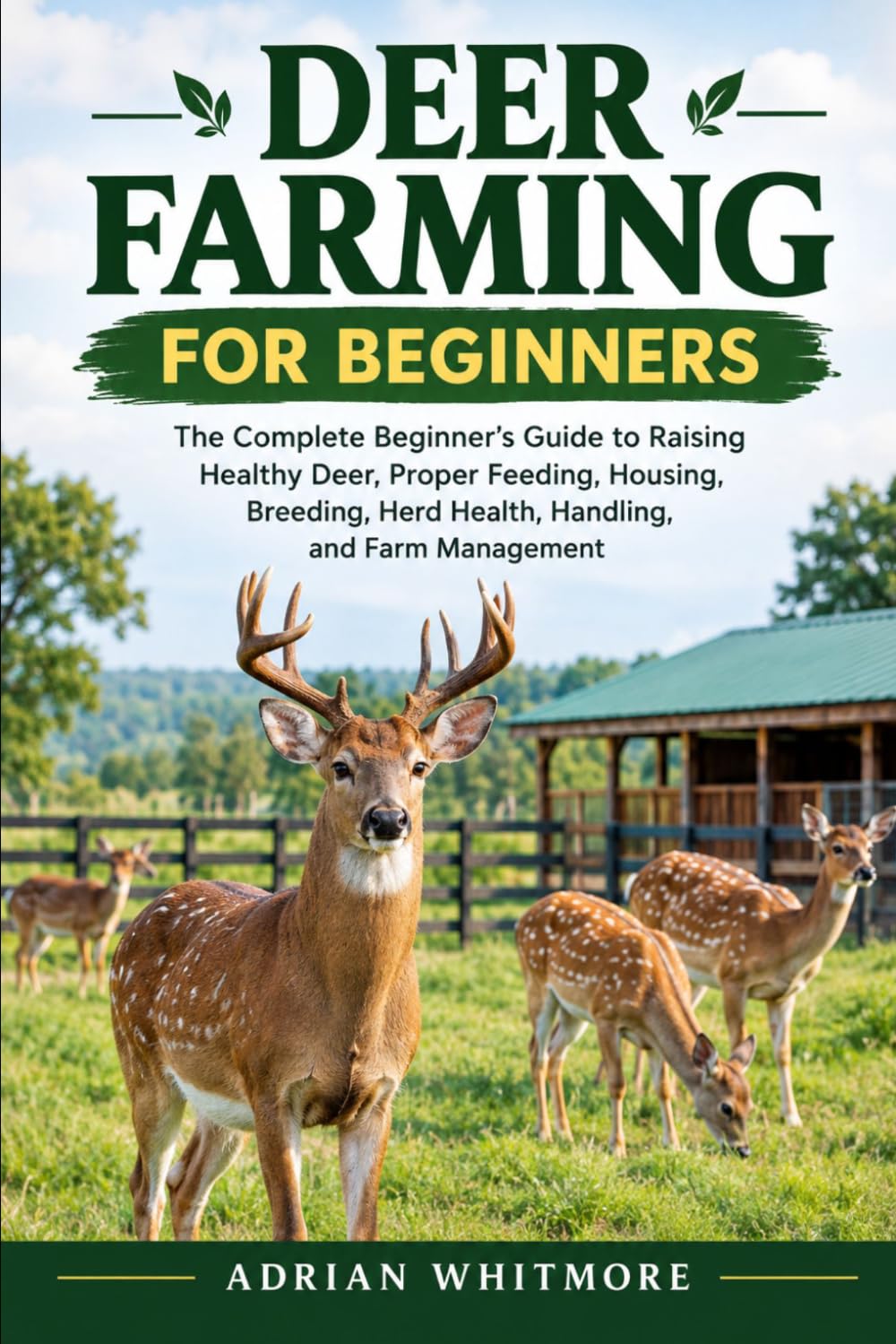 ler totalmente DEER FARMING FOR BEGINNERS: The Complete Beginner’s Guide to Raising Healthy Deer, Proper Feeding, Housing, Breeding, Herd Health, Handling, and Farm Management