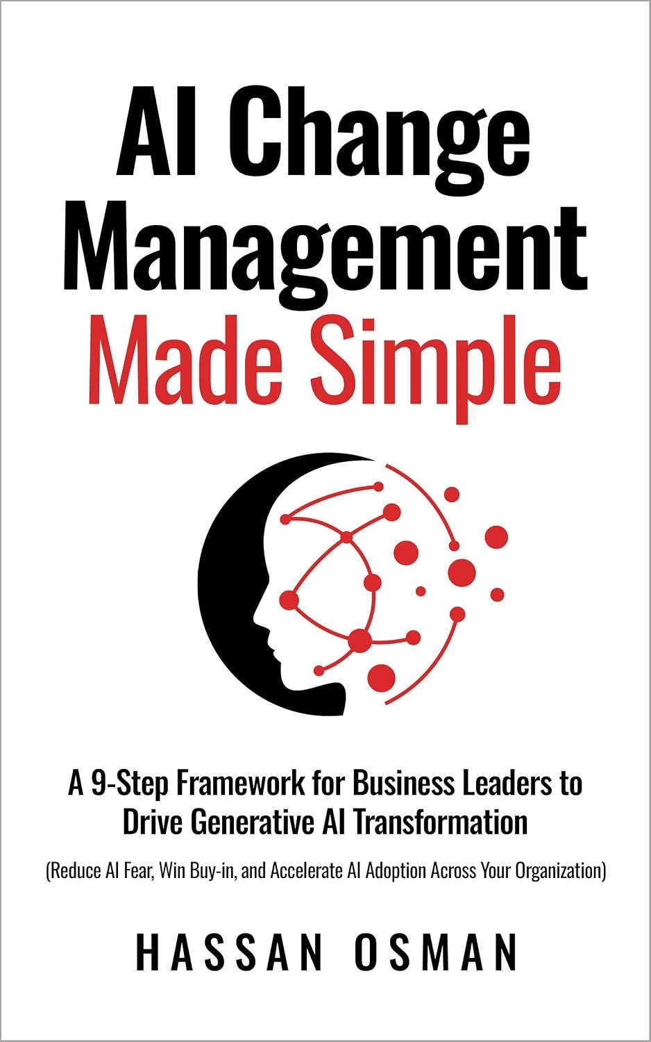 AI Change Management Made Simple: A 9-Step Framework for Business Leaders to Drive Generative AI Transformation (Reduce AI Fear, Win Buy-in, and Accelerate... Across Your Organization) (English Edition) baixar livro de graça