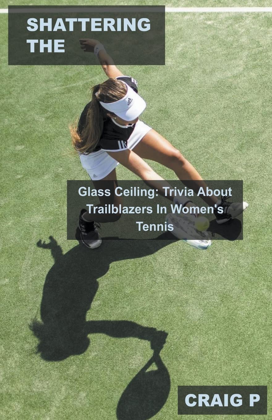 Shattering the Glass Ceiling: Trivia About Trailblazers In Women's Tennis (3) baixar livro de graça