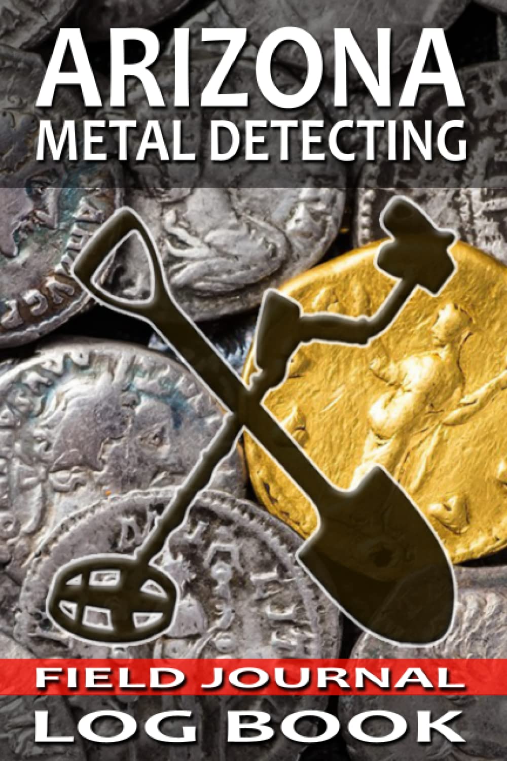 Arizona Metal Detecting Field Journal Log Book: Track and Record Beachcombing, Coin Shooting, and Cache Hunting Buried Treasures in 6x9 Comprehensive Metal Detecting Journal baixar o livro de graça