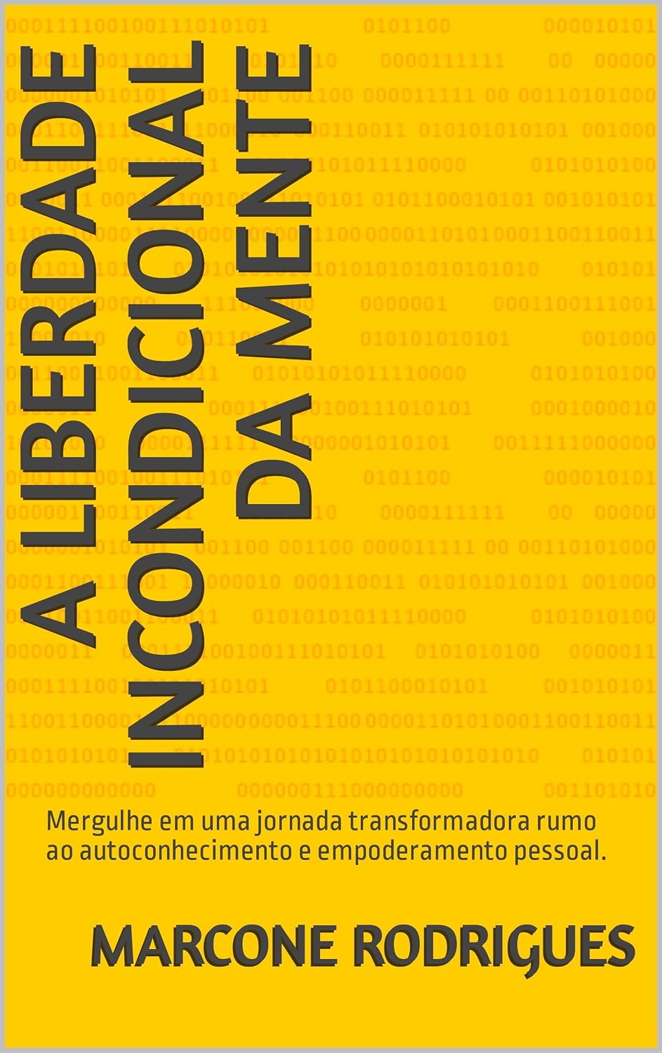 ler totalmente A liberdade incondicional da mente: Mergulhe em uma jornada transformadora rumo ao autoconhecimento e empoderamento pessoal.
