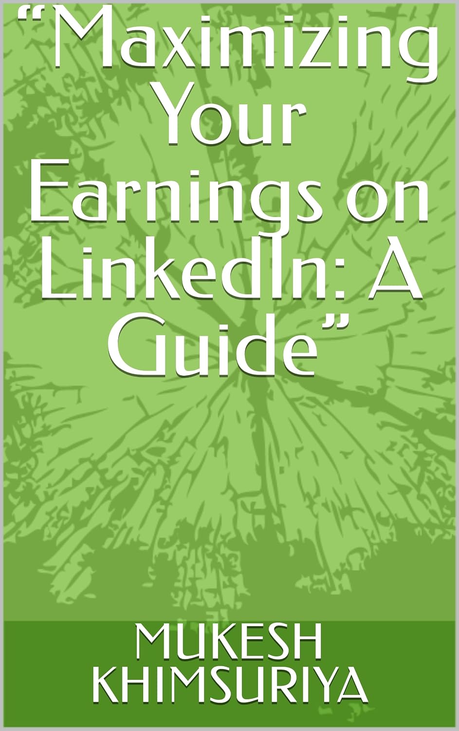 “Maximizing Your Earnings on LinkedIn: A Guide” (English Edition) baixar livro de graça