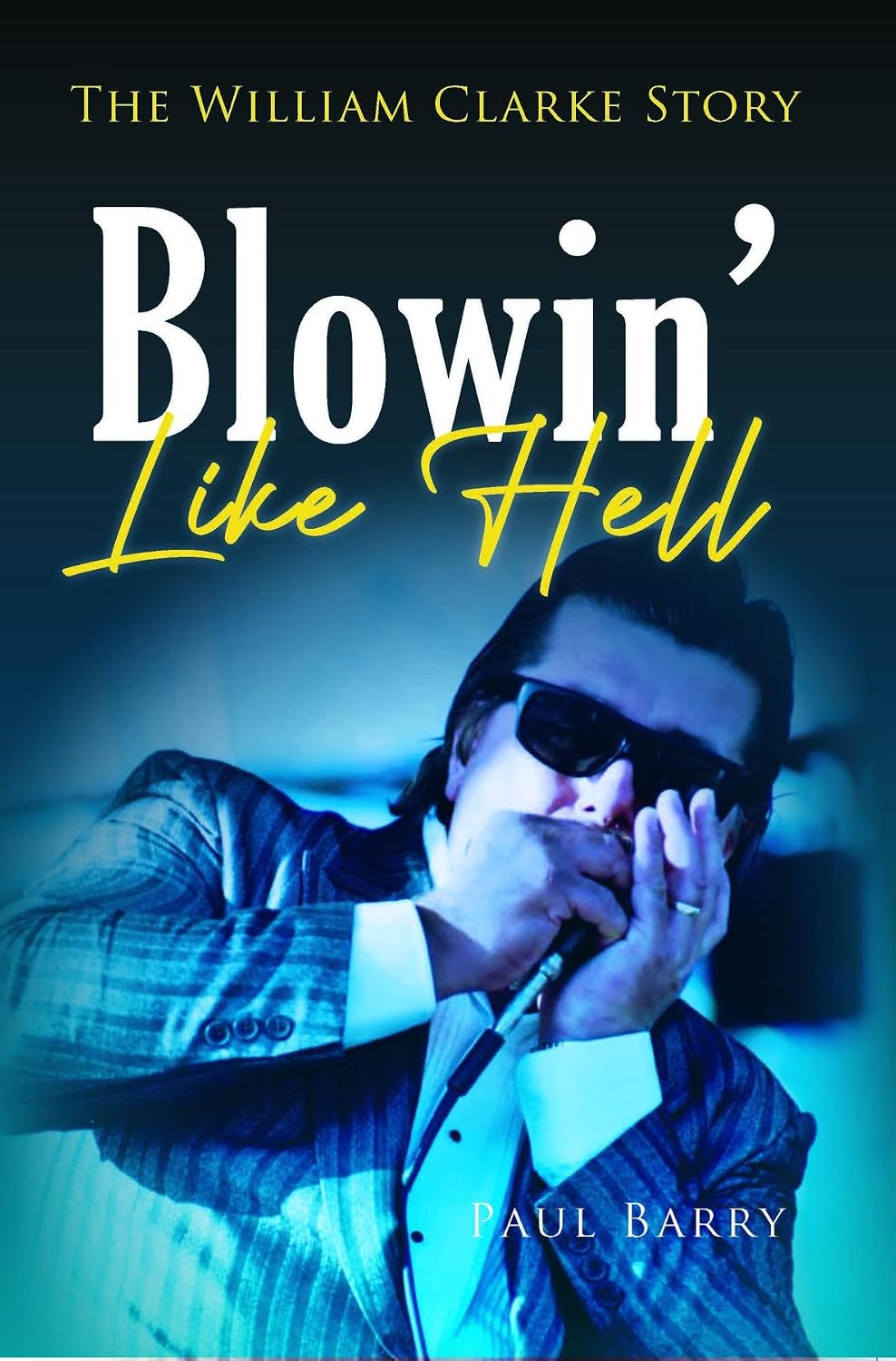 Blowin' Like Hell: The William Clarke Story (English Edition) baixar o livro de graça