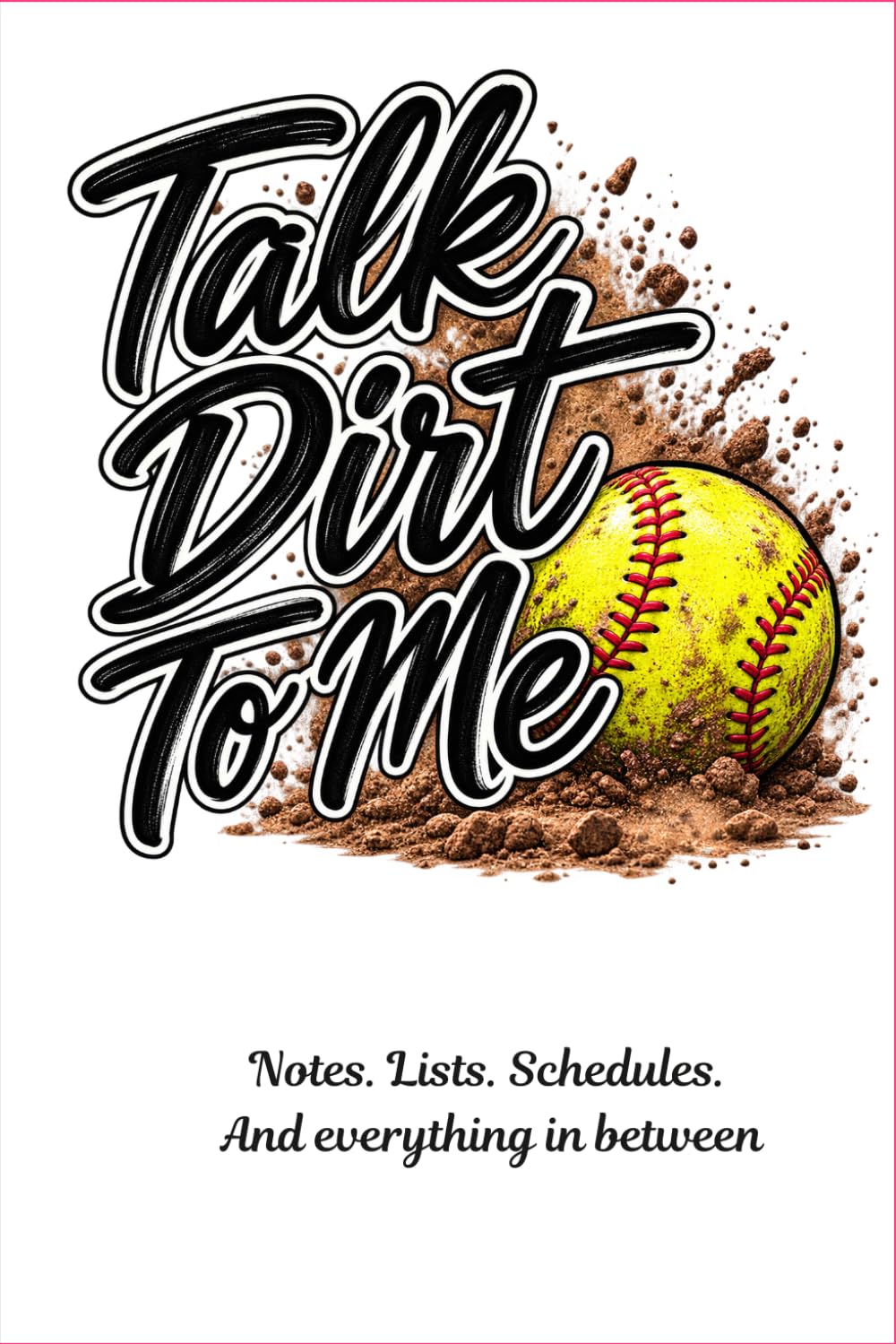 Talk Dirt to Me: A Funny Softball Mom Notebook for Notes & Lists: 119 Lined Pages | 6x9 Notebook for Team Moms, Coaches' Wives & Sports Families baixar livro de graça