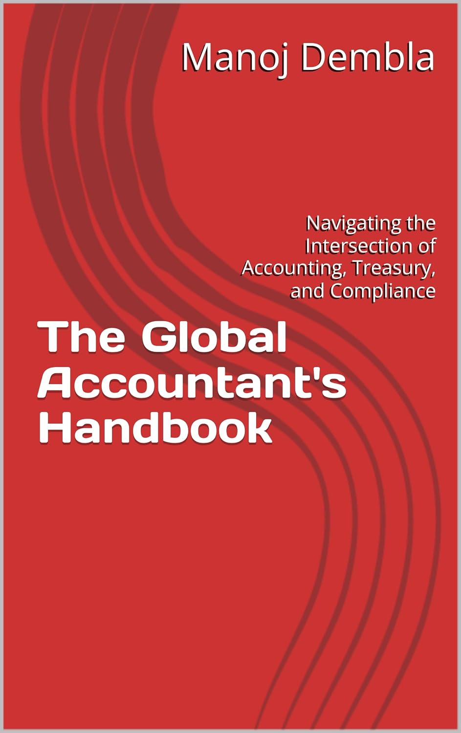 capítulo por capítulo baixar The Global Accountant's Handbook: Navigating the Intersection of Accounting, Treasury, and Compliance (English Edition)