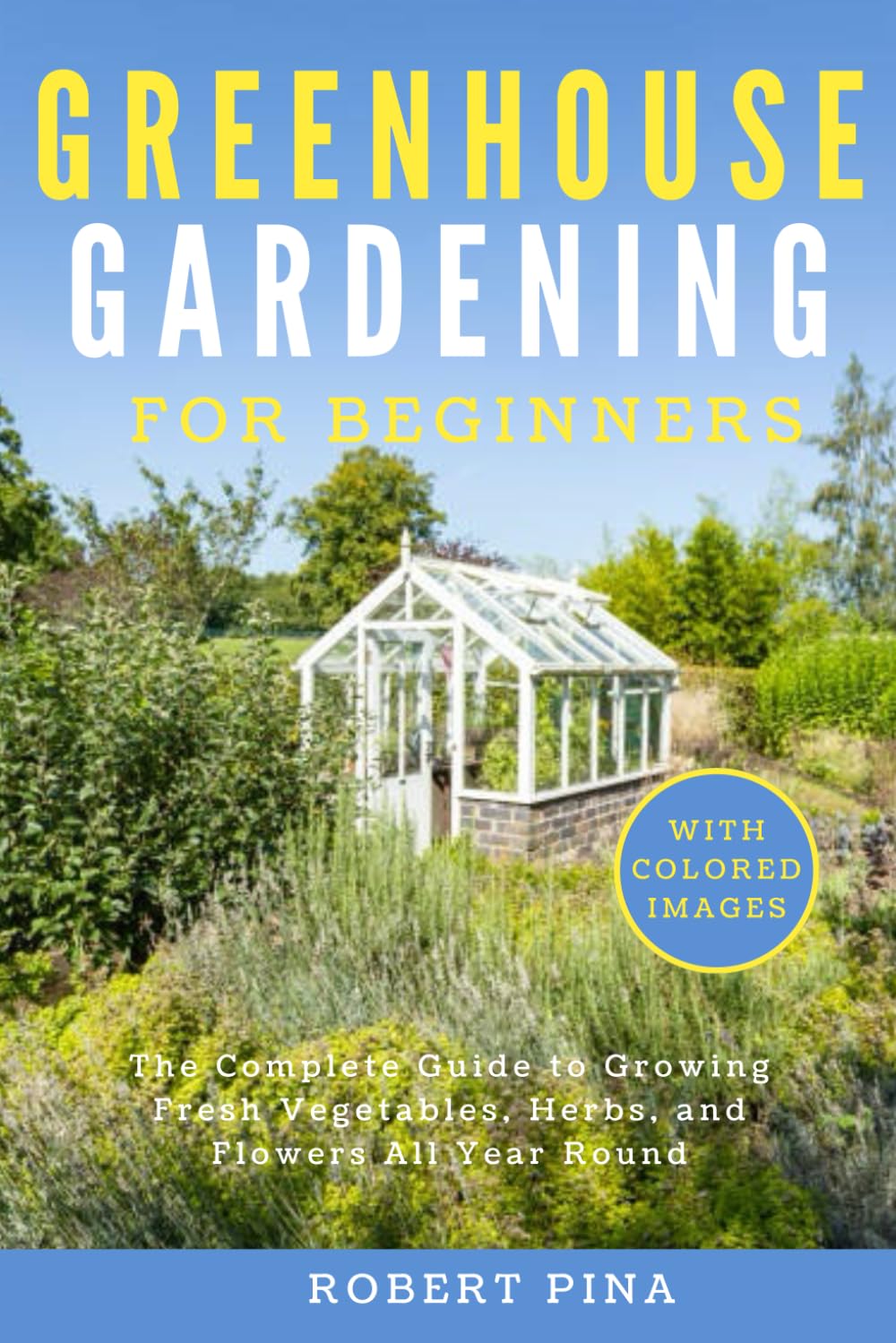 Greenhouse Gardening For Beginners: The Complete Guide to Growing Fresh Vegetables, Herbs, and Flowers All Year Round (Beginner’s Green Thumb Series) baixar livro de graça