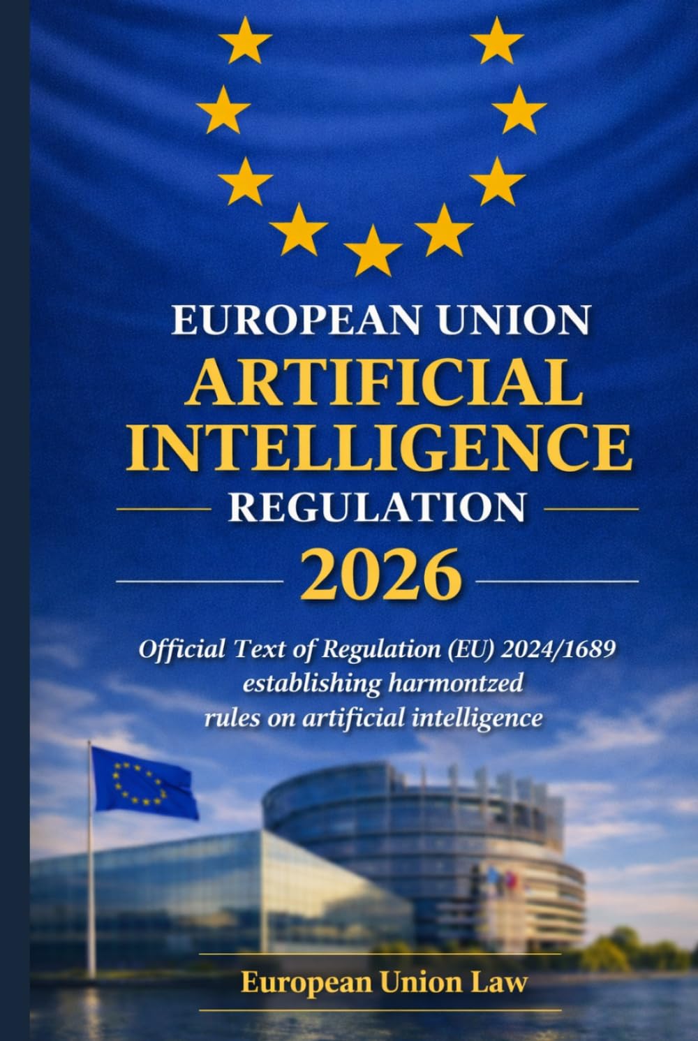 capítulo por capítulo baixar European Union Artificial Intelligence Regulation 2026: Official Text of Regulation (EU) 2024/1689 establishing harmonized rules on artificial intelligence