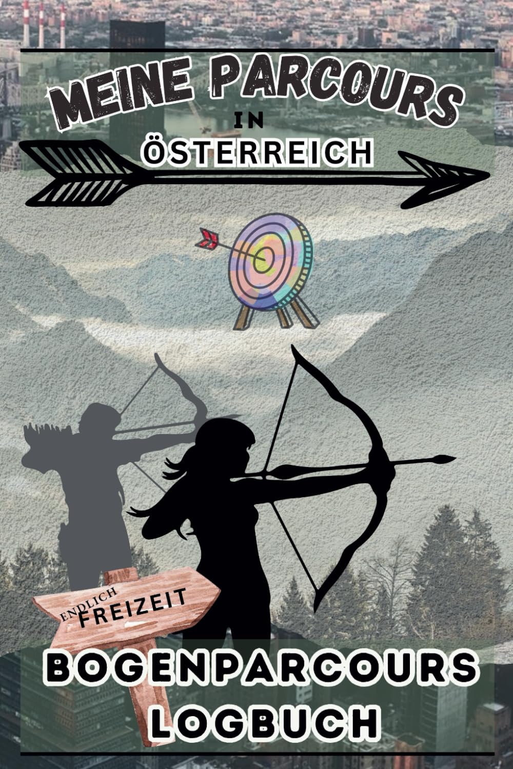 Bogenparcours Logbuch für Österreich: Informationen zum Parcours zusammenstellen und immer organisiert sein. Vor Ort, zum Erinnern und Planen (German Edition) baixar o livro de graça