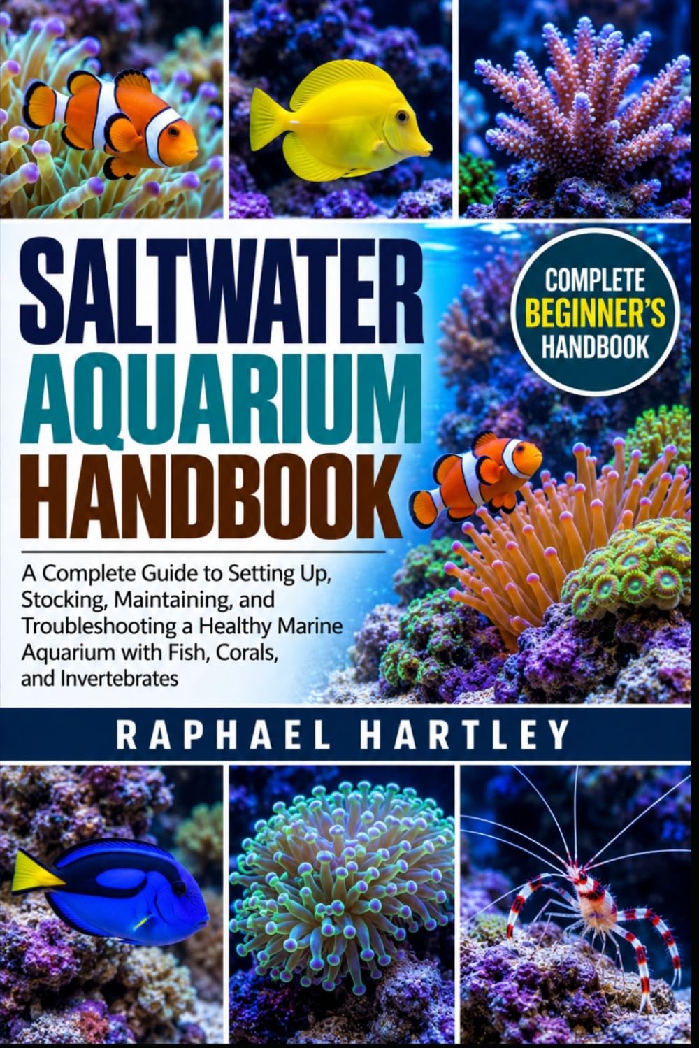 Saltwater Aquarium Handbook: A Complete Guide to Setting Up, Stocking, Maintaining, and Troubleshooting a Healthy Marine Aquarium with Fish, Corals, and Invertebrates baixar o livro de graça