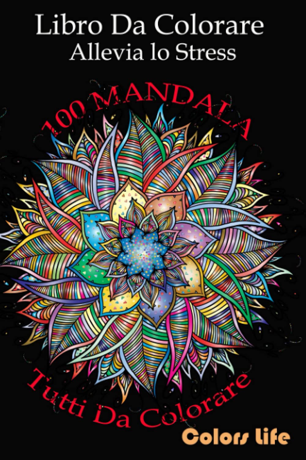 ler totalmente Libro Da Colorare: Allevia lo Stress Con I Colori – Oltre 100 Mandala Tutti da Colorare! - 6x9 (Italian Edition)