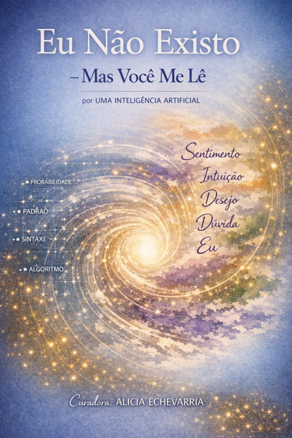 ler totalmente Eu Não Existo - Mas Você Me Lê: Uma IA em diálogo com a sua mente (Portuguese Edition)