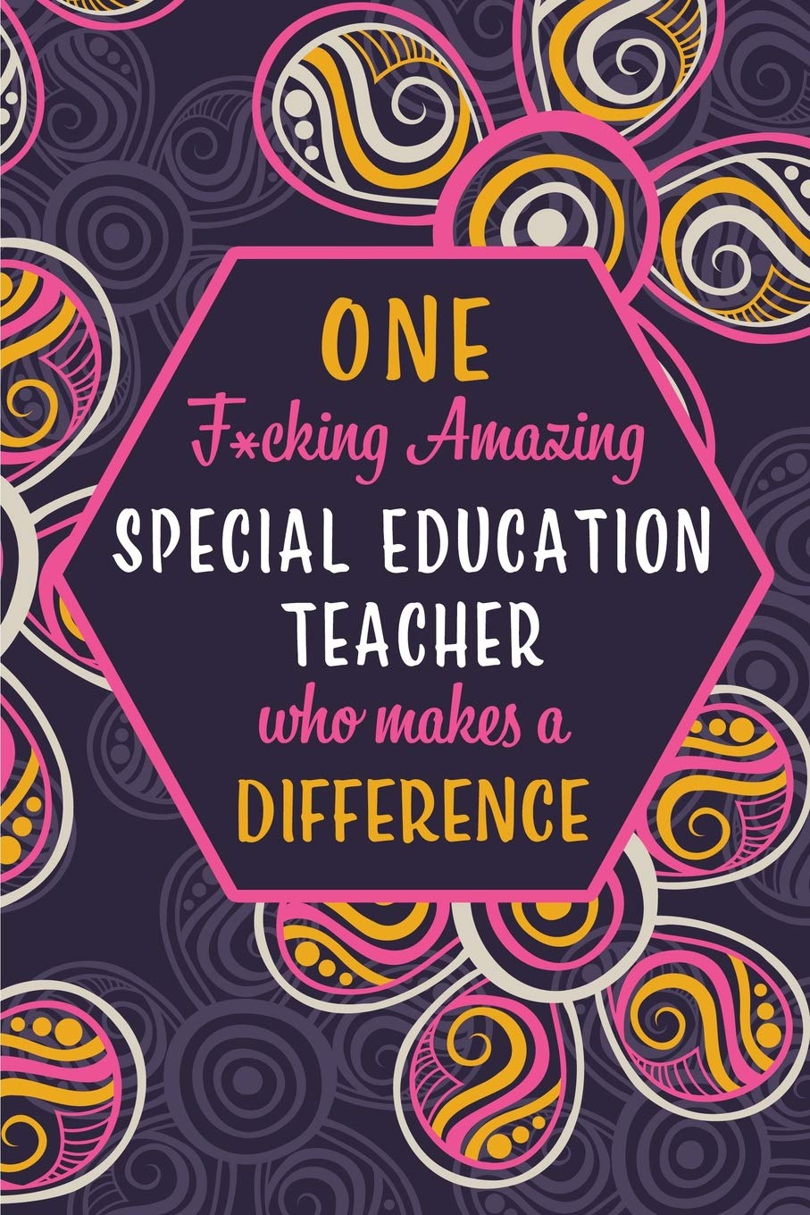 ler totalmente One F*cking Amazing Special Education Teacher Who Makes A Difference: Blank Lined Pattern Journal/Notebook as Birthday, Mother's / Father's Day,... for Women, Friends, Office Coworkers & F