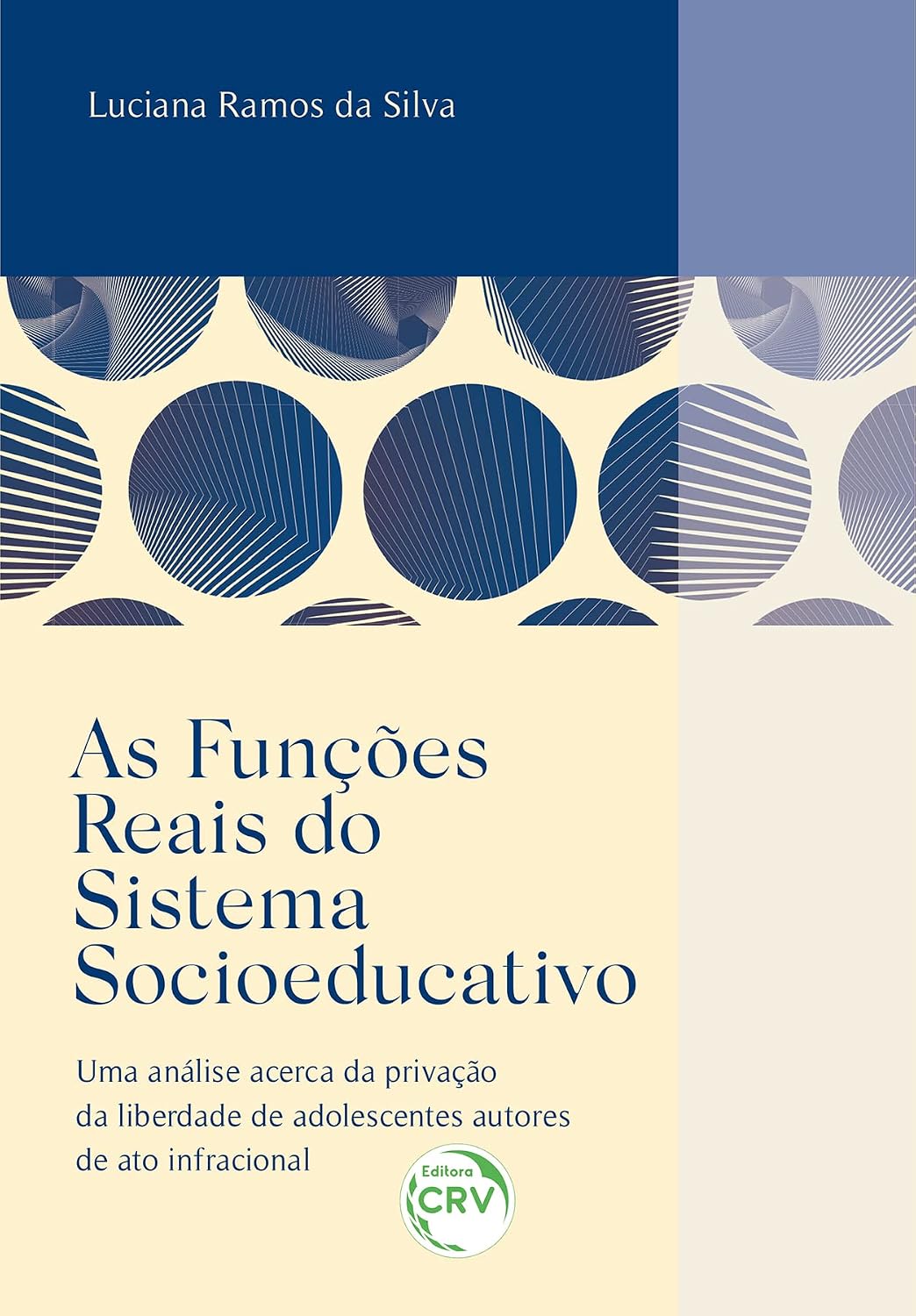 As Funções Reais do Sistema Socioeducativo Uma análise acerca da privação da liberdade de adolescentes autores de ato infracional baixar o livro de graça