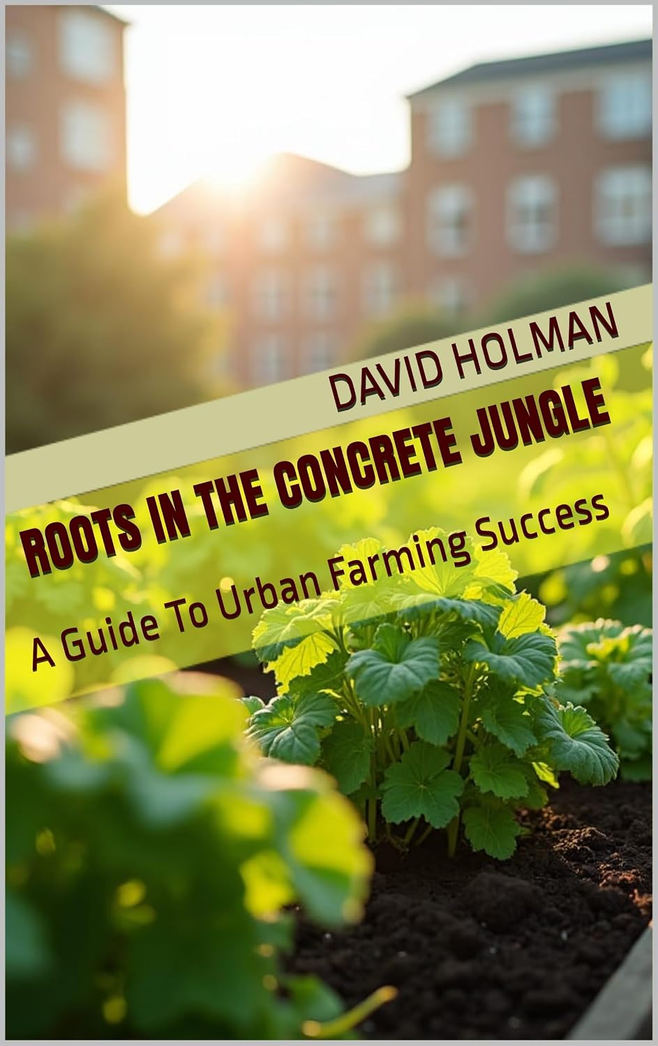 Roots In The Concrete Jungle: A Guide To Urban Farming Success (ELECTROPONICS SERIES Book 5) (English Edition) baixar o livro de graça