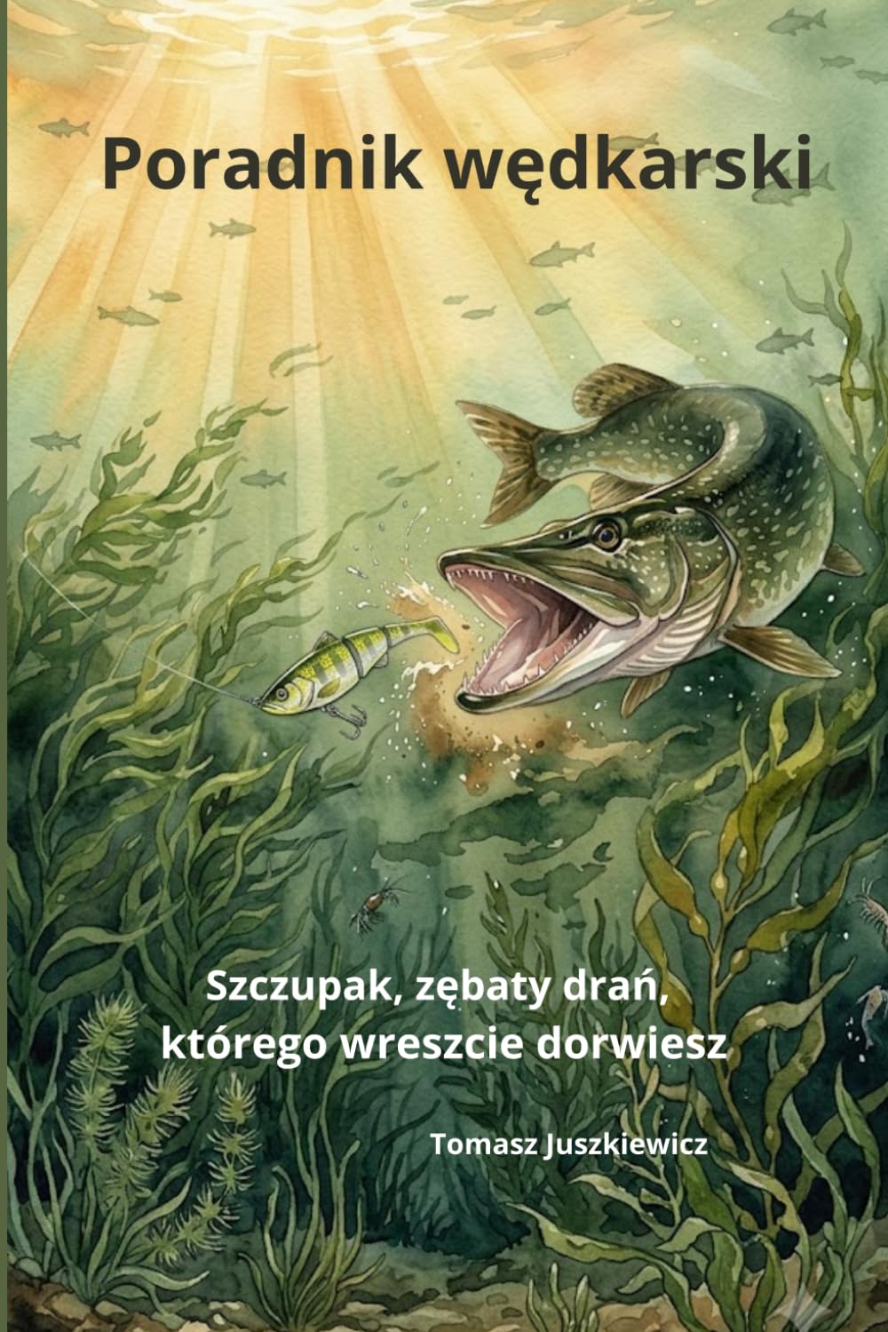 Poradnik wędkarski. Szczupak.: Zębaty drań, którego w końcu dorwiesz. (Polish Edition) baixar o livro de graça